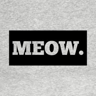 Meow. T-Shirt